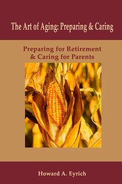 portada Art of Aging: Preparing and Caring: Preparing for Retirement & Caring for Parents (in English)