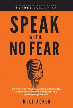 portada Speak With No Fear: Go from a nervous, nauseated, and sweaty speaker to an excited, energized, and passionate presenter (en Inglés)