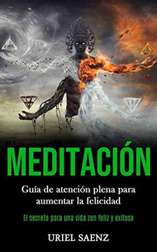 portada Meditación: Guía de Atención Plena Para Aumentar la Felicidad (el Secreto Para una Vida zen Feliz y Exitosa) (in Spanish)