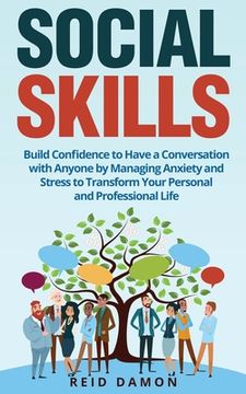 portada Social Skills: Build Confidence to Have a Conversation with Anyone by Managing Anxiety and Stress to Transform Your Personal and Prof