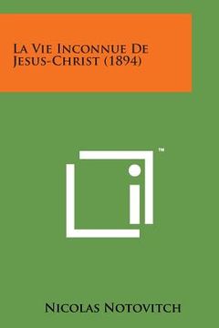 portada La Vie Inconnue de Jesus-Christ (1894) (in French)