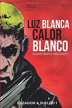 portada Luz Blanca Calor Blanco: Cazador a Sueldo 1 (in Spanish)