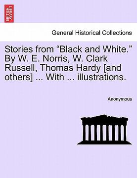 portada stories from "black and white." by w. e. norris, w. clark russell, thomas hardy [and others] ... with ... illustrations. (en Inglés)