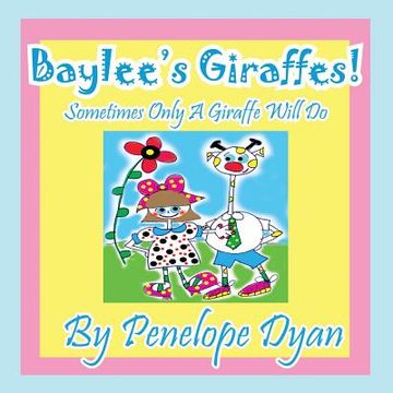 portada Baylee's Giraffes! Sometimes Only a Giraffe Will Do (en Inglés)