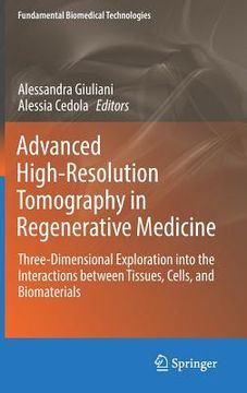 portada Advanced High-Resolution Tomography in Regenerative Medicine: Three-Dimensional Exploration Into the Interactions Between Tissues, Cells, and Biomater (en Inglés)