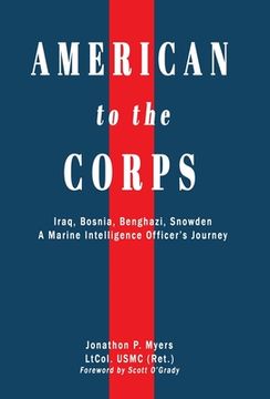 portada American to the Corps: Iraq, Bosnia, Benghazi, Snowden: A Marine Corps Intelligence Officer'S Incredible Journey (en Inglés)