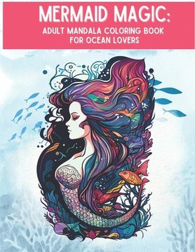 portada Mermaid Magic: Adult Mandala Coloring Book for Ocean Lovers (en Inglés)