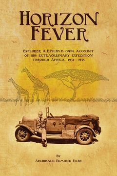 portada Horizon Fever I: Explorer A E Filby's own account of his extraordinary expedition through Africa, 1931-1935