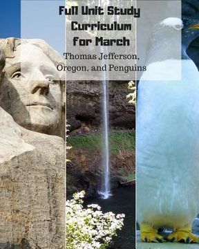 portada Full Unit Study Curriculum for March: (Thomas Jefferson, Oregon, and Penguins) (en Inglés)