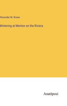 portada Wintering at Menton on the Riviera (en Inglés)