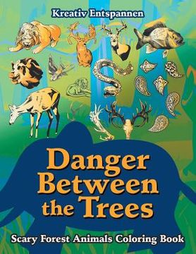 portada Danger Between the Trees: Scary Forest Animals Coloring Book (in English)