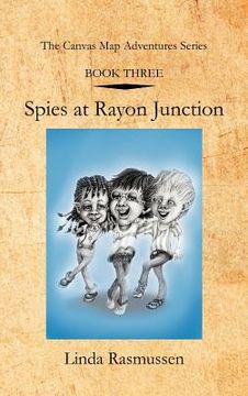 portada book three: spies at rayon junction: the canvas map adventures series (en Inglés)