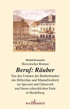 portada Beruf Räuber: Von den Untaten der Räuberbanden des Hölzerlips und Mannefriedrich im Spessart und Odenwald und ihrem schrecklichen Ende in Heidelberg (in German)