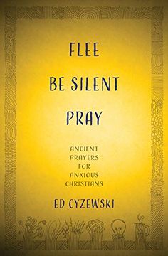 portada Flee, be Silent, Pray: Ancient Prayers for Anxious Christians (in English)