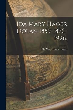 portada Ida Mary Hager Dolan 1859-1876-1926. (en Inglés)