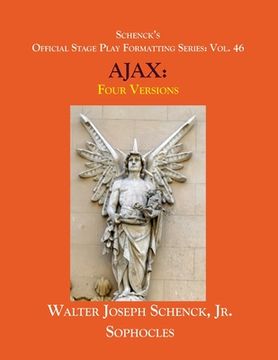 portada Schenck's Official Stage Play Formatting Series: Vol. 46 Sophocles' AJAX: Four Versions (en Inglés)