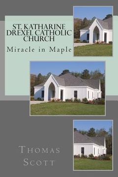 portada St. Katharine Drexel Catholic Church: The Miracle in Maple (en Inglés)