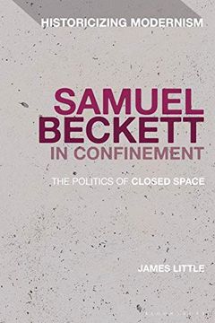 portada Samuel Beckett in Confinement: The Politics of Closed Space (Historicizing Modernism) (in English)