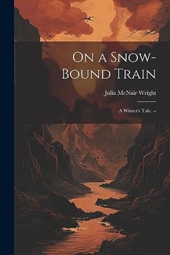 portada On a Snow-Bound Train: A Winter's Tale. -- (en Inglés)