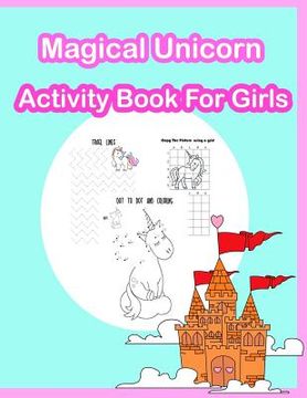 portada Magical Unicorn Activity Book for Girls: Coloring, Dot to dot, Color by number, Tracing Lines and numbers, Count the number and more. (Activity Book f