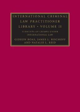 portada International Criminal law Practitioner Library Complete Set: Elements of Crimes Under International Law: Volume 2 (The International Criminal law Practitioner) (en Inglés)