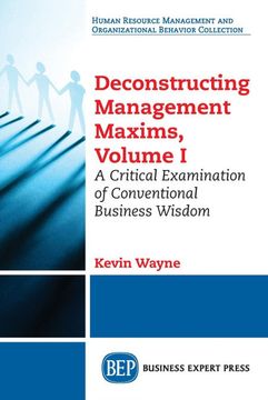 portada Deconstructing Management Maxims, Volume i: A Critical Examination of Conventional Business Wisdom (en Inglés)