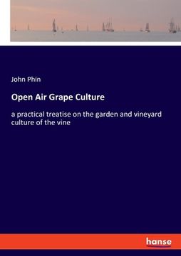 portada Open Air Grape Culture: a practical treatise on the garden and vineyard culture of the vine