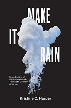 portada Make it Rain: State Control of the Atmosphere in Twentieth-Century America (en Inglés)
