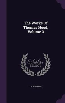 portada The Works Of Thomas Hood, Volume 3 (en Inglés)