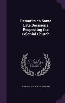 portada Remarks on Some Late Decisions Respecting the Colonial Church (en Inglés)