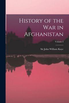 portada History of the War in Afghanistan; Volume I (en Inglés)