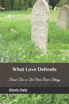 portada What Love Defends: Book Two in the Clear River Trilogy (en Inglés)