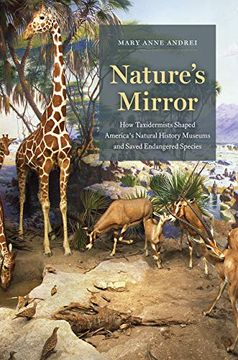 portada Nature'S Mirror: How Taxidermists Shaped America’S Natural History Museums and Saved Endangered Species (en Inglés)