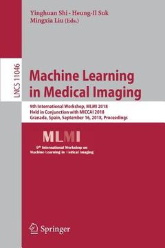 portada Machine Learning in Medical Imaging: 9th International Workshop, MLMI 2018, Held in Conjunction with Miccai 2018, Granada, Spain, September 16, 2018, (en Inglés)