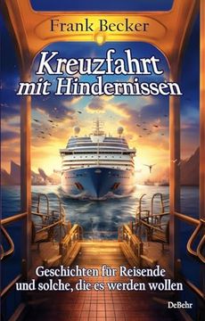 portada Kreuzfahrt mit Hindernissen - Geschichten für Reisende und Solche, die es Werden Wollen (en Alemán)