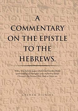 portada A Commentary on the Epistle to the Hebrews. With a Verse by Verse Exegesis of the Greek Text for a Better Understanding of Theological Issues. For Personal Bible Study or Pulpit Use. (in English)