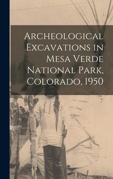 portada Archeological Excavations in Mesa Verde National Park, Colorado, 1950 (en Inglés)