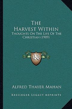 portada the harvest within: thoughts on the life of the christian (1909) (in English)