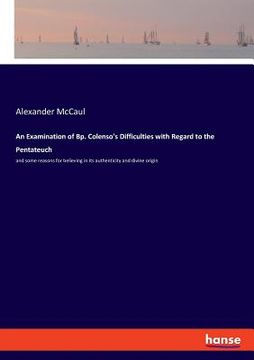 portada An Examination of Bp. Colenso's Difficulties with Regard to the Pentateuch: and some reasons for believing in its authenticity and divine origin (en Inglés)