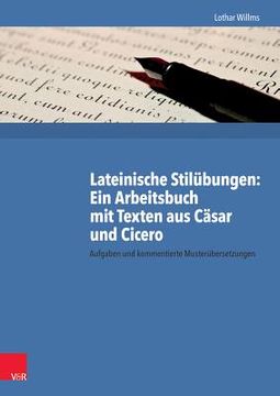 portada Lateinische Stilubungen: Ein Arbeitsbuch Mit Texten Aus Casar Und Cicero: Aufgaben Und Kommentierte Musterubersetzungen (en Alemán)