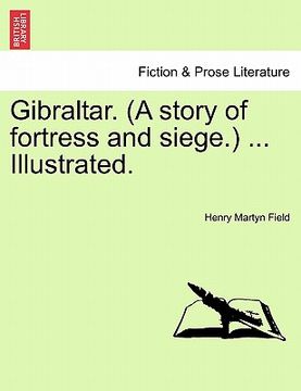 portada gibraltar. (a story of fortress and siege.) ... illustrated. (en Inglés)