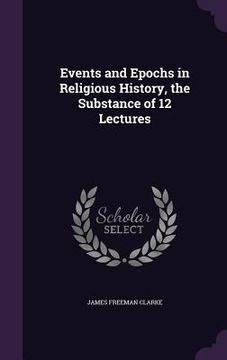 portada Events and Epochs in Religious History, the Substance of 12 Lectures (en Inglés)