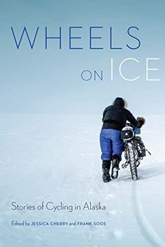 portada Wheels on Ice: Stories of Cycling in Alaska (en Inglés)