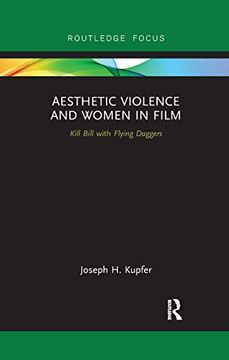 portada Aesthetic Violence and Women in Film: Kill Bill With Flying Daggers (Routledge Focus on Feminism and Film) (en Inglés)