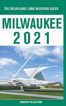 portada Milwaukee - the Delaplaine 2021 Long Weekend Guide (in English)