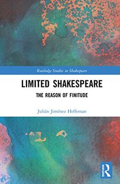 portada Limited Shakespeare: The Reason of Finitude (Routledge Studies in Shakespeare) (in English)