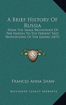 portada a brief history of russia: from the small beginnings of the nation to the present vast proportions of the empire (1877) (en Inglés)