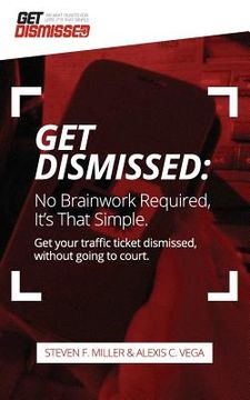 portada GetDismissed: No Brain Work Required. It's That Simple: Get Your Traffic Ticket Dismissed, Without Getting Off Your Butt (in English)