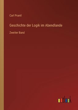 portada Geschichte der Logik im Abendlande: Zweiter Band (en Alemán)