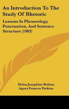 portada an introduction to the study of rhetoric: lessons in phraseology, punctuation, and sentence structure (1903)